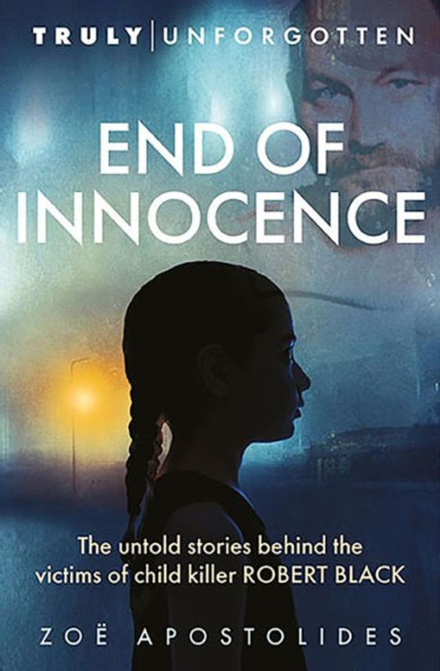 End of Innocence: the Untold Stories Behind Victims Child Killer Robert Black