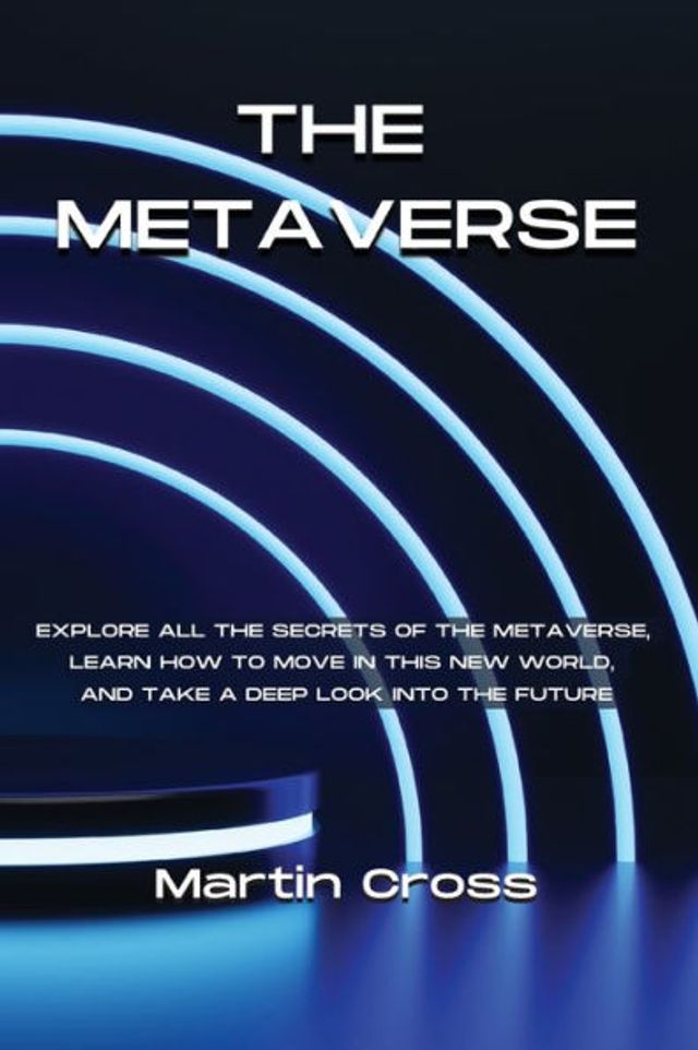 THE METAVERSE: Explore all the secrets of the Metaverse, learn how to move in this new world, and take a deep look into the future