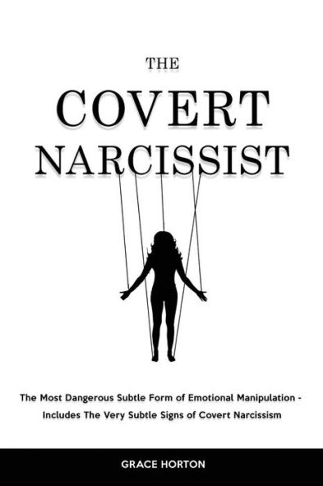 The Covert Narcissist: Most Dangerous Subtle Form of Emotional Manipulation - Includes Very Signs Narcissism