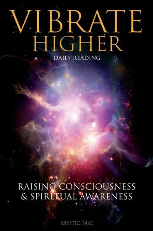 Vibrate Higher, Daily Reading, Raising Your Consciousness & Sріrіtuаl Awаrеnеѕѕ: The Complete Vibrational Guide, The Secret Key to Manifesting The Law of Attraction