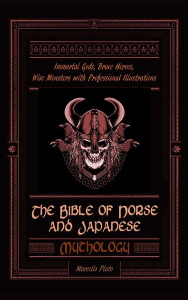 The Bible of Norse and Japanese Mythology: Immortal Gods, Brave Heroes, Wise Monsters with Professional Illustrations