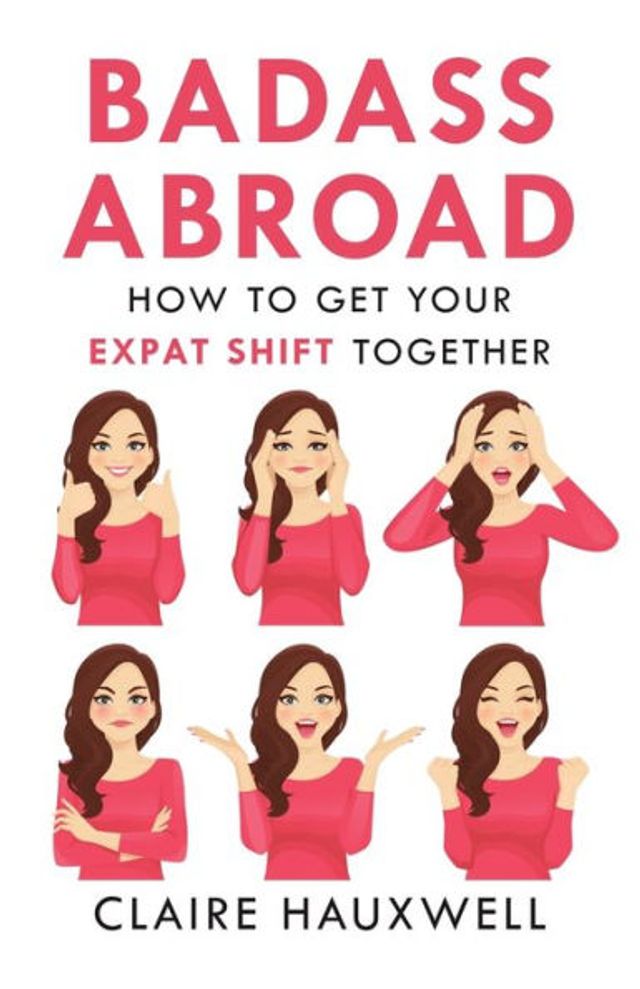 Badass Abroad: How to Get Your Expat Shift Together