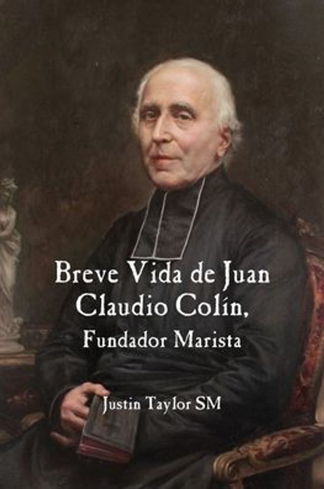 Breve Vida de Juan Claudio Colin, Fundador Marista