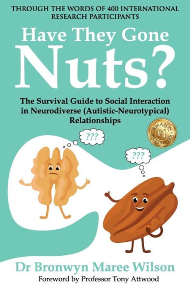 Have they Gone Nuts?: The Survival Guide to Social Interaction in Neurodiverse (Autistic- Neurotypical) Relationships