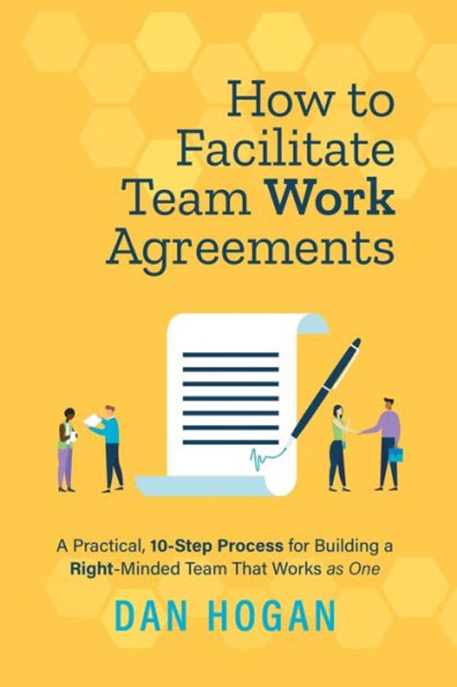How to Facilitate Team Work Agreements: a Practical, 10-Step Process for Building Right-Minded That Works as One