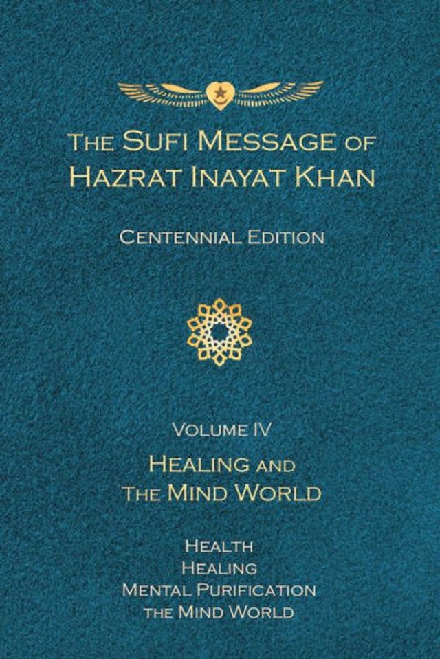 the Sufi Message of Hazrat Inayat Khan Vol. 4 Centennial Edition: Healing and Mind World