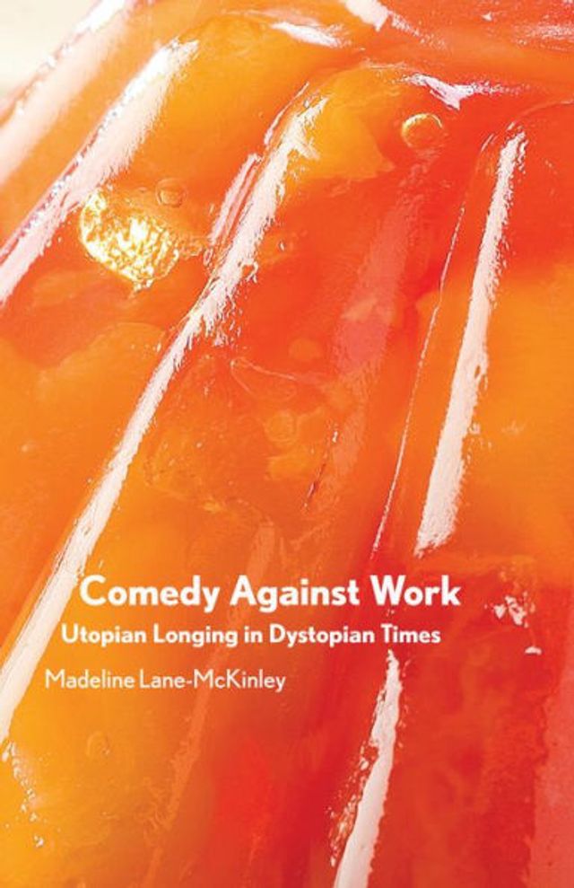 Comedy Against Work: Utopian Longing Dystopian Times