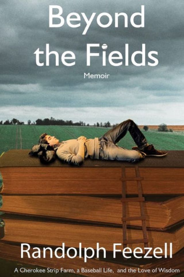 Beyond the Fields: A Cherokee Strip Farm, a Baseball Life, and the Love of Wisdom