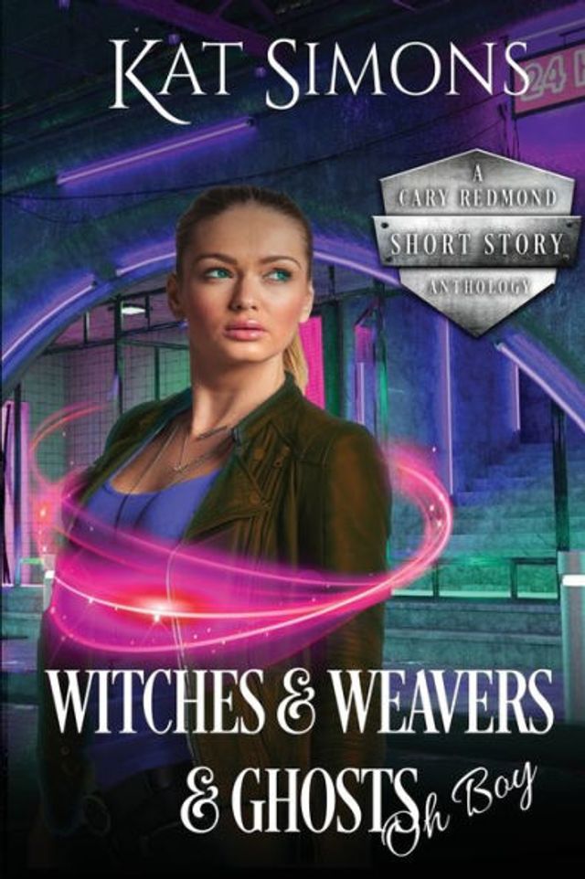 Witches and Weavers and Ghosts, Oh Boy: A Cary Redmond Short Story Anthology