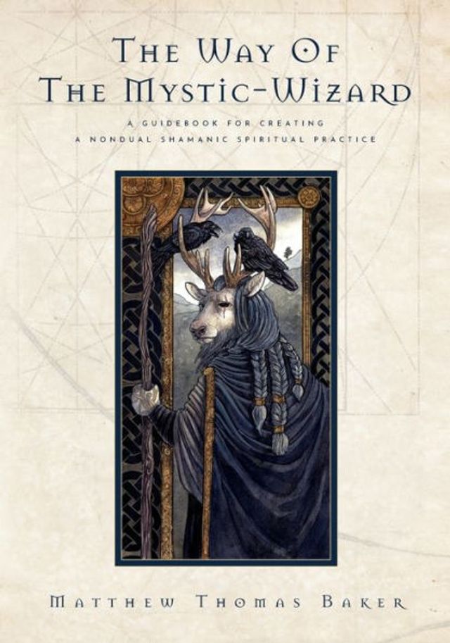 the Way of Mystic-Wizard: a Guidebook for Creating Nondual Shamanic Spiritual Practice