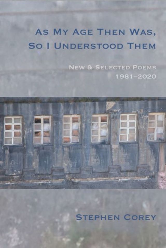 As My Age Then Was, So I Understood Them: New and Selected Poems, 1981-2020