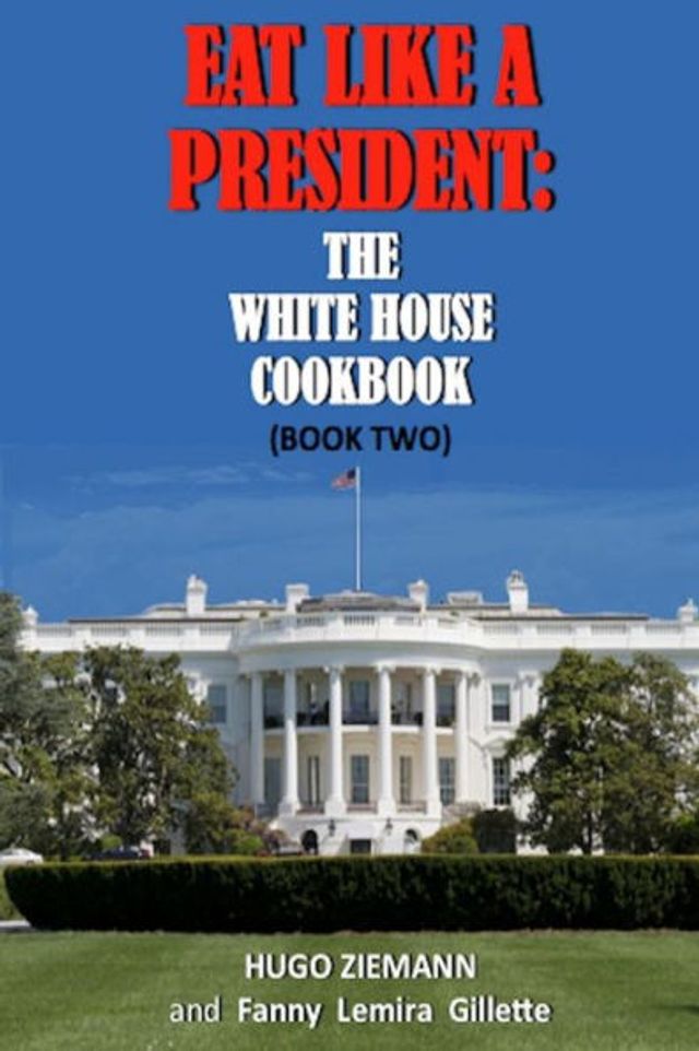 Eat Like a President: The White House Cookbook: Book Two