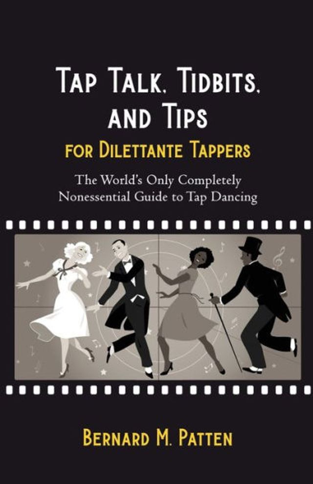 Tap Talk, Tidbits, and Tips for Dilettante Tappers: The World's Only Completely Nonessential Guide to Dancing