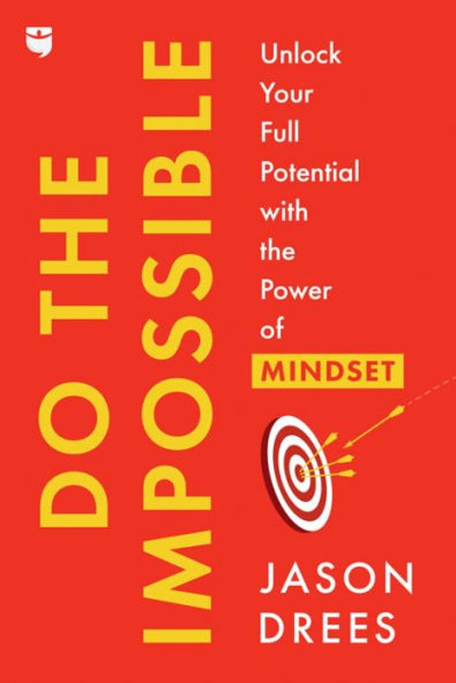 Do the Impossible: Unlock Your Full Potential with Power of Mindset