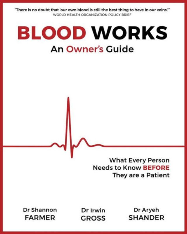 Blood Works: An Owner's Guide: What Every Person Needs to Know BEFORE They Are a Patient