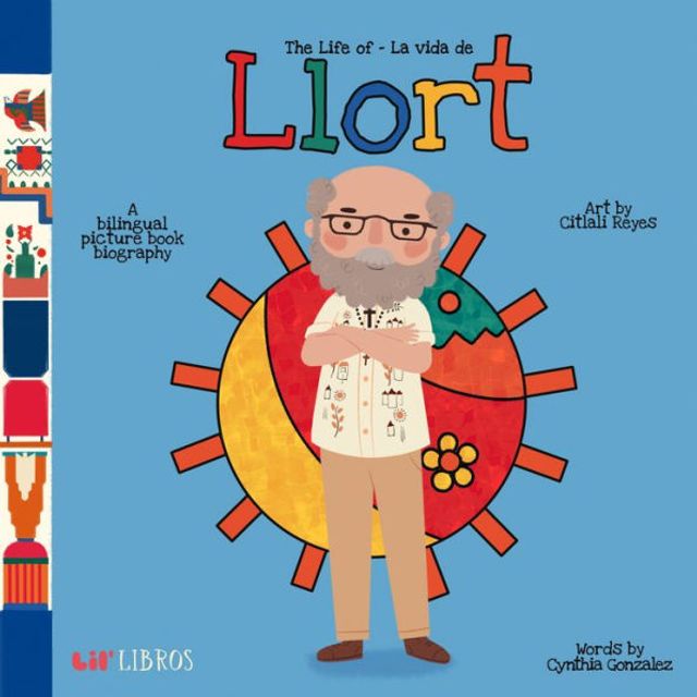 The Life of / La vida de Llort: A Bilingual Picture Book Biography