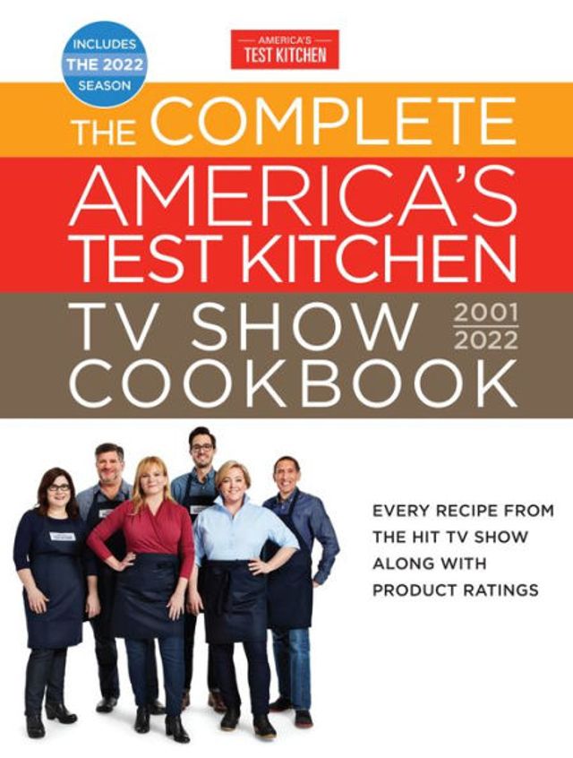 the Complete America's Test Kitchen TV Show Cookbook 2001-2022: Every Recipe from Hit Along with Product Ratings (Includes 2022 Season)