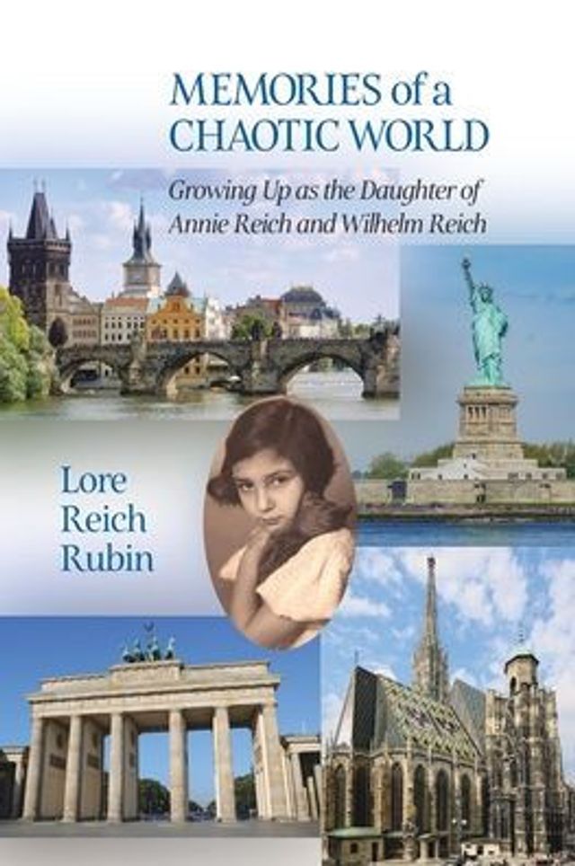 Memories of a Chaotic World: Growing Up as the Daughter of Annie Reich and Wilhelm Reich
