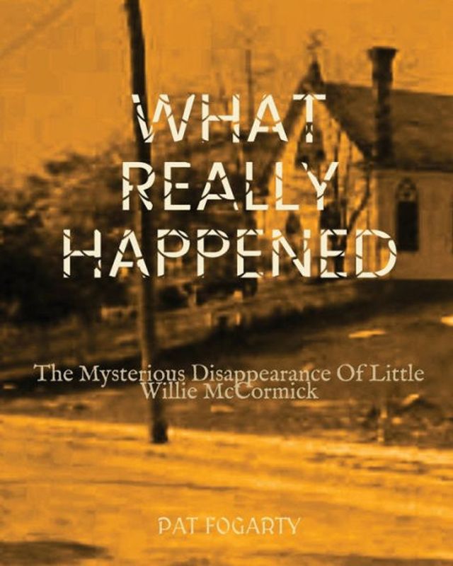 What Really Happened: The Mysterious Disappearance of Little Willie McCormick