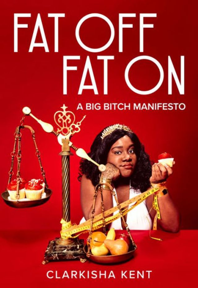 Fat Off, On: A Big Bitch Manifesto
