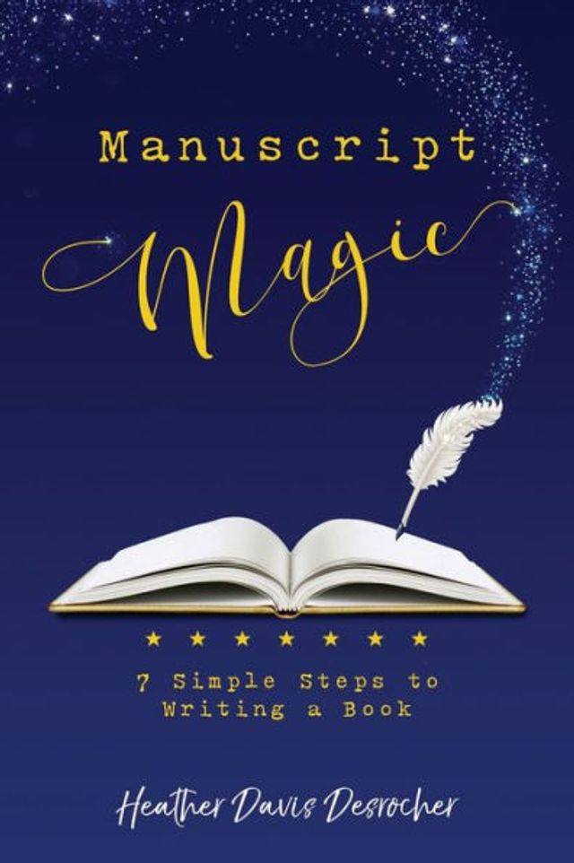 Manuscript Magic: 7 Simple Steps to Writing a Book