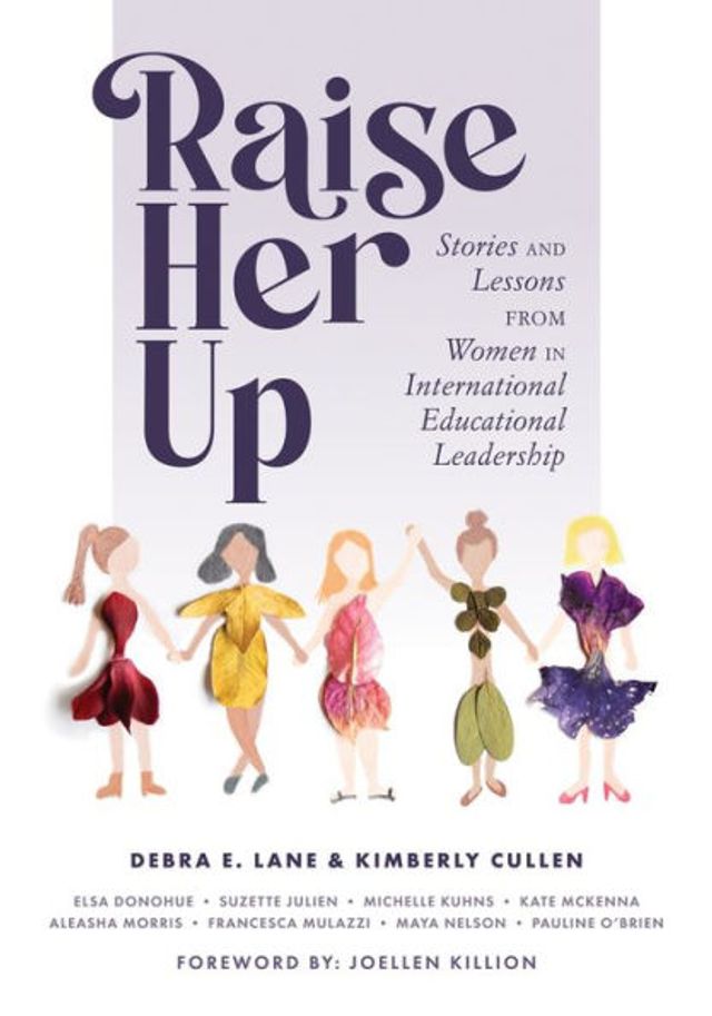 Raise Her Up: stories and Lessons From women international Educational leadership (A collection of inspiring real life to empower school positions)