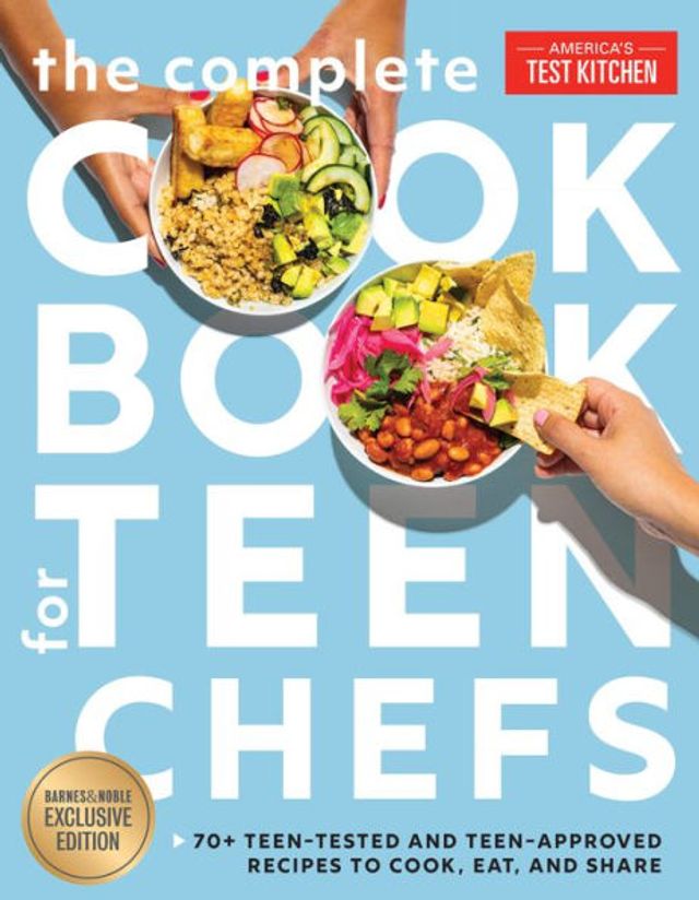 The Complete Cookbook for Teen Chefs (B&N Exclusive Edition): 70+ Teen-Tested and Teen-Approved Recipes to Cook, Eat Share