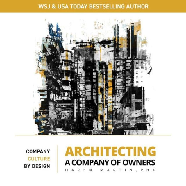 Architecting A Company of Owners: Culture By Design