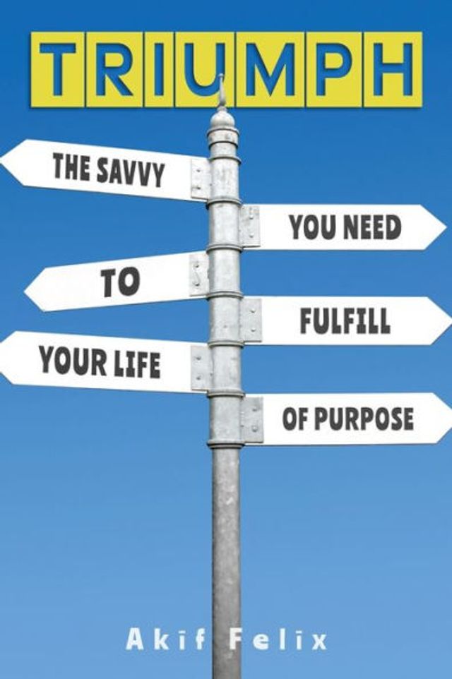 Triumph: The Savvy You Need To Fulfill Your Life Of Purpose