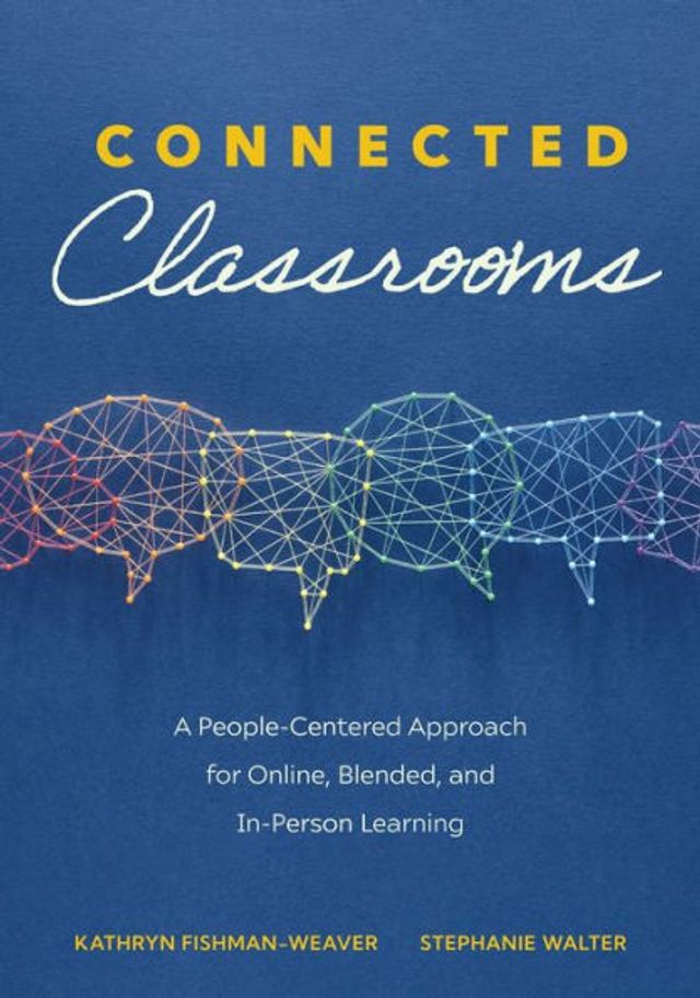 Connected Classrooms: a People-Centered Approach for Online, Blended, and In-Person learning (Create positive environment student engagement enrichment)