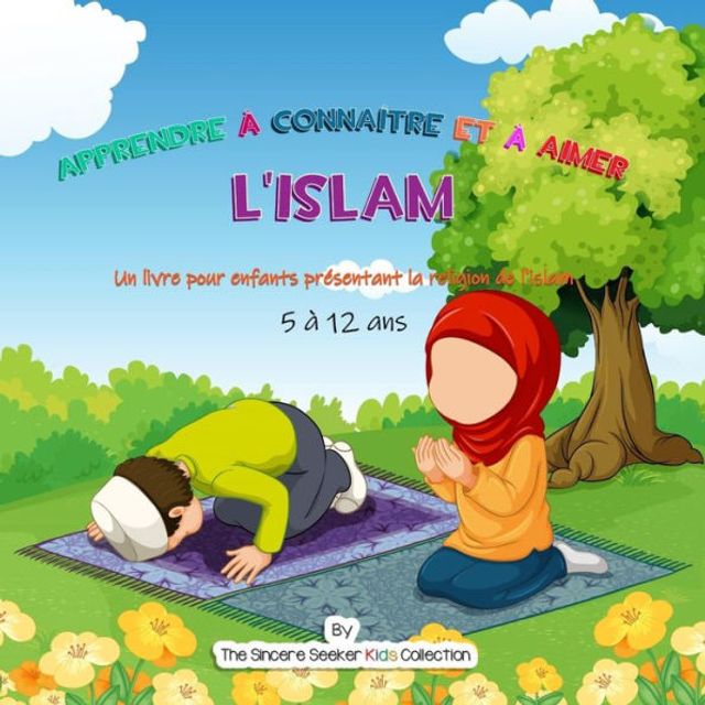 Apprendre à connaître et à aimer l'Islam: Un livre pour enfants présentant la religion de l'islam