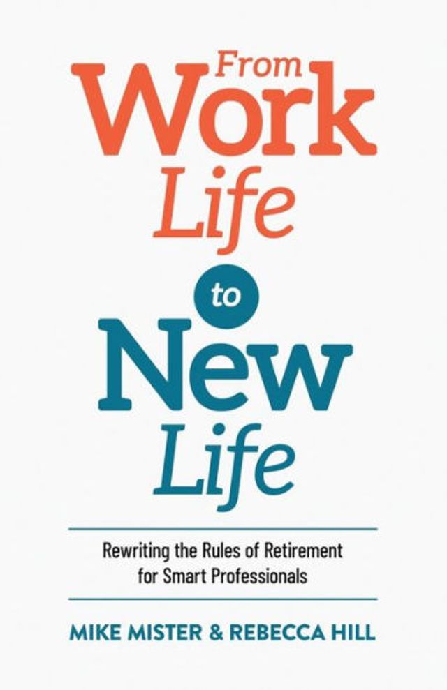 From Work Life to New Life: Rewriting the Rules of Retirement for Smart Professionals