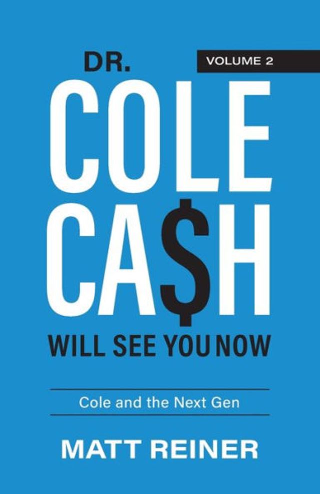 Dr. Cole Cash Will See You Now: and the Next Gen