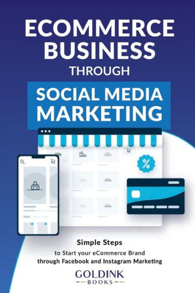 E-Commerce Business through Social Media Marketing: Simple Steps to Start your Brand/Company Facebook and Instagram Marketing