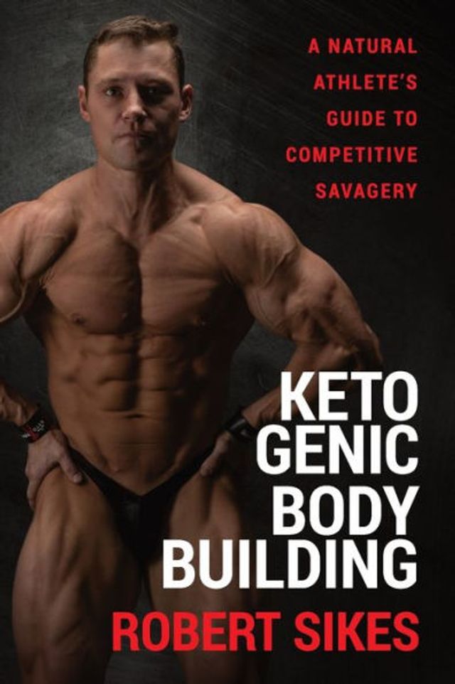 Ketogenic Bodybuilding: A Natural Athlete's Guide to Competitive Savagery