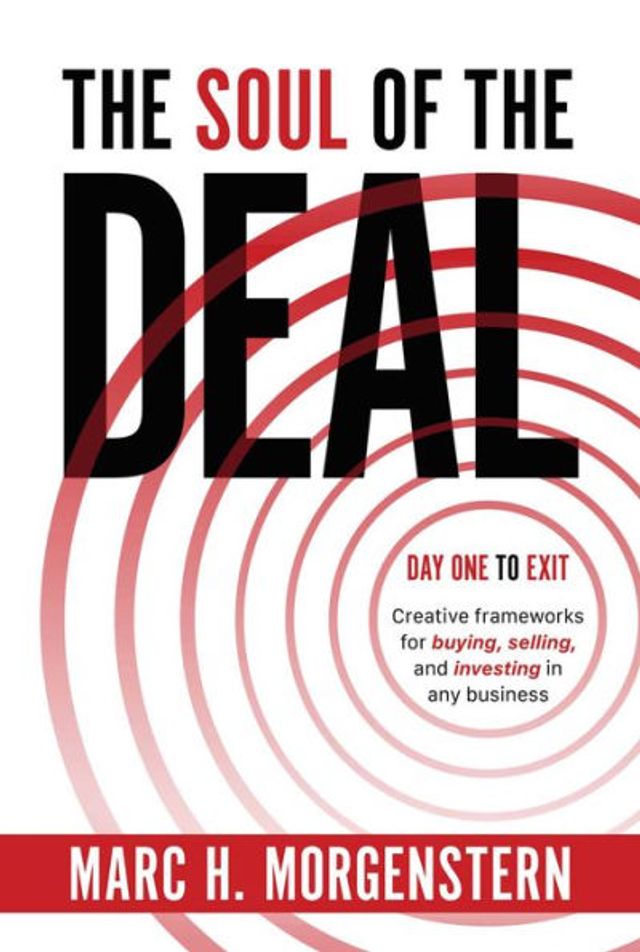 the Soul of Deal: Creative Frameworks for Buying, Selling, and Investing any Business