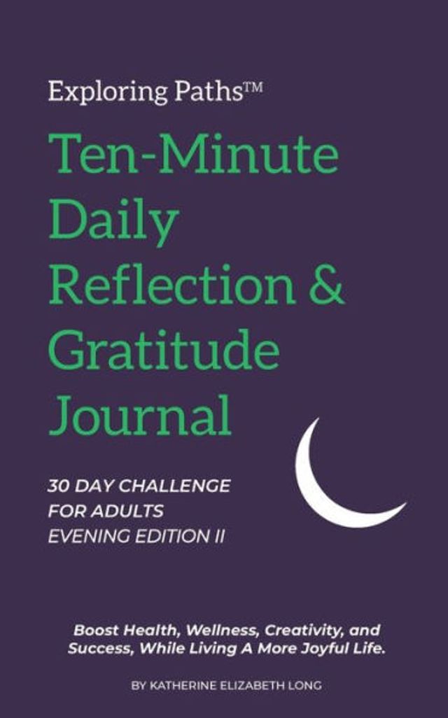 Barnes and Noble Exploring PathsT Daily Ten-Minute Reflection & Gratitude  Journal 30 Day Challenge For Adults Evening Edition II: Build a Lasting  Healthy Habit That Inspires Gratitude, a Growth Mindset, Joy, Exploration