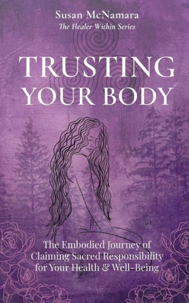 Trusting Your Body: The Embodied Journey of Claiming Sacred Responsibility for Health & Well-Being