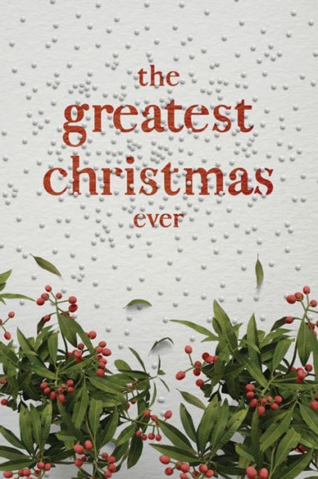 The Greatest Christmas Ever: A Treasury of Inspirational Ideas and Insights for an Unforgettable