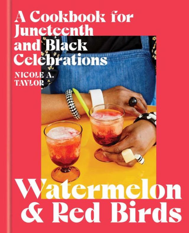 Watermelon and Red Birds: A Cookbook for Juneteenth Black Celebrations