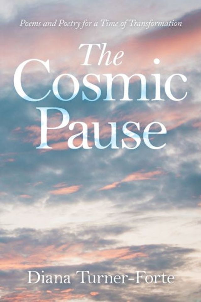 The Cosmic Pause: Poems and Poetry for a Time of Transformation