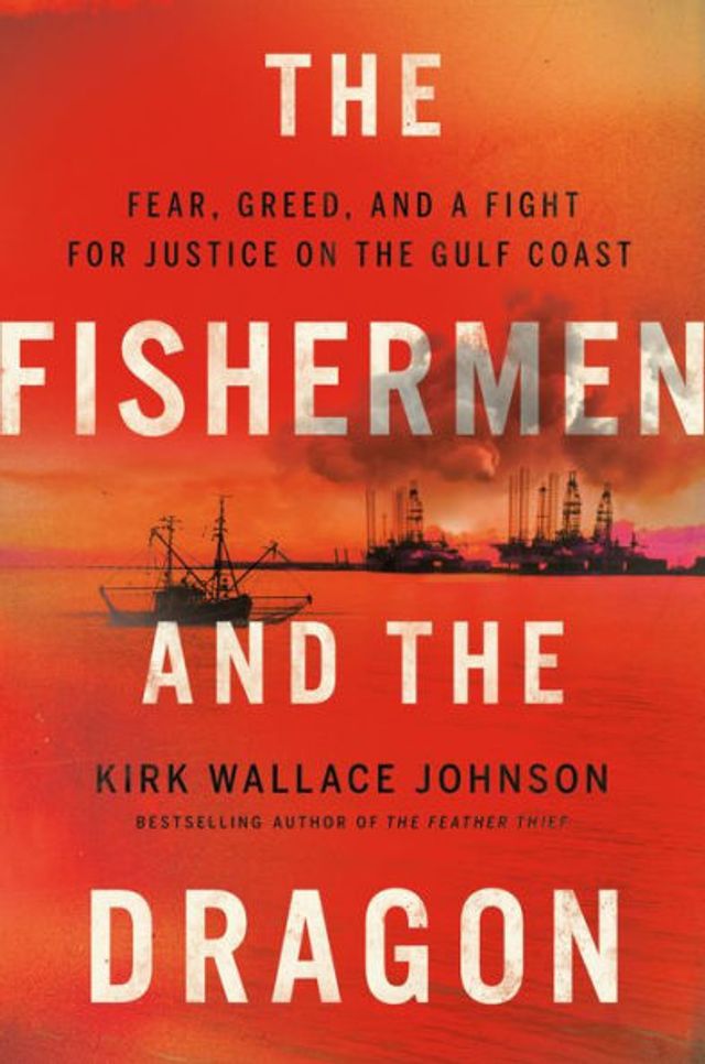 the Fishermen and Dragon: Fear, Greed, a Fight for Justice on Gulf Coast