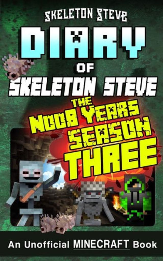 Minecraft Diary of Skeleton Steve the Noob Years - FULL Season Three (3): Unofficial Minecraft Books for Kids, Teens, & Nerds - Adventure Fan Fiction Diary Series