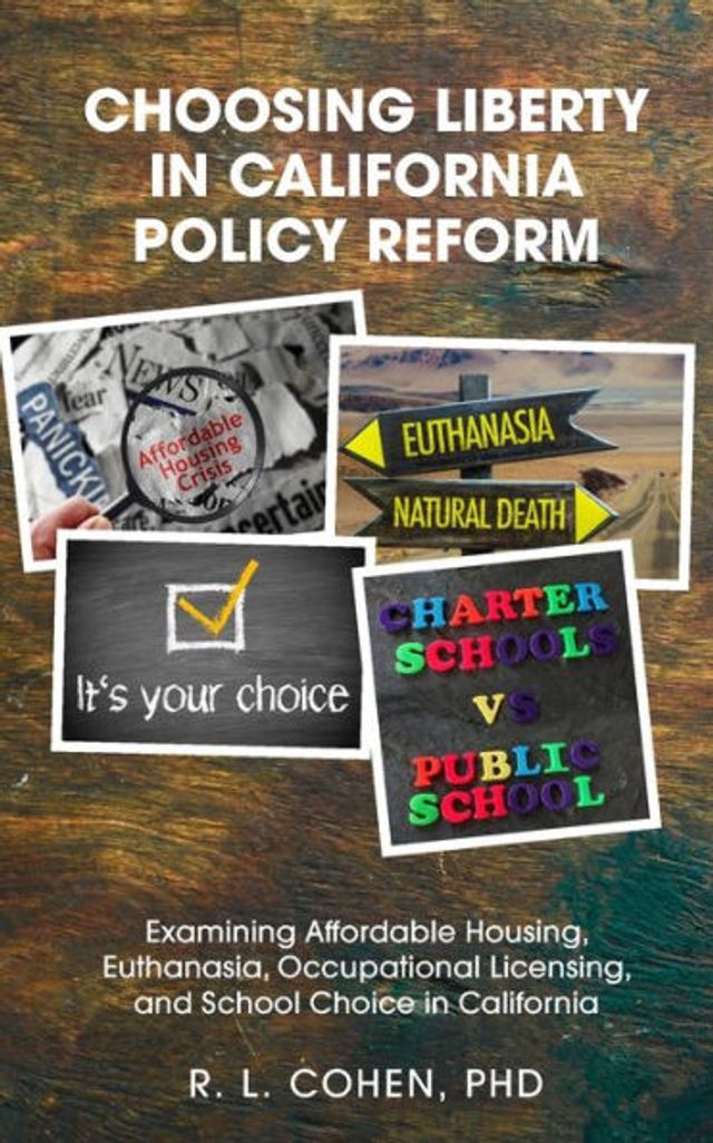 Choosing Liberty in California Policy Reform: Examining Affordable Housing, Euthanasia, Occupational Licensing, and School Choice in California.