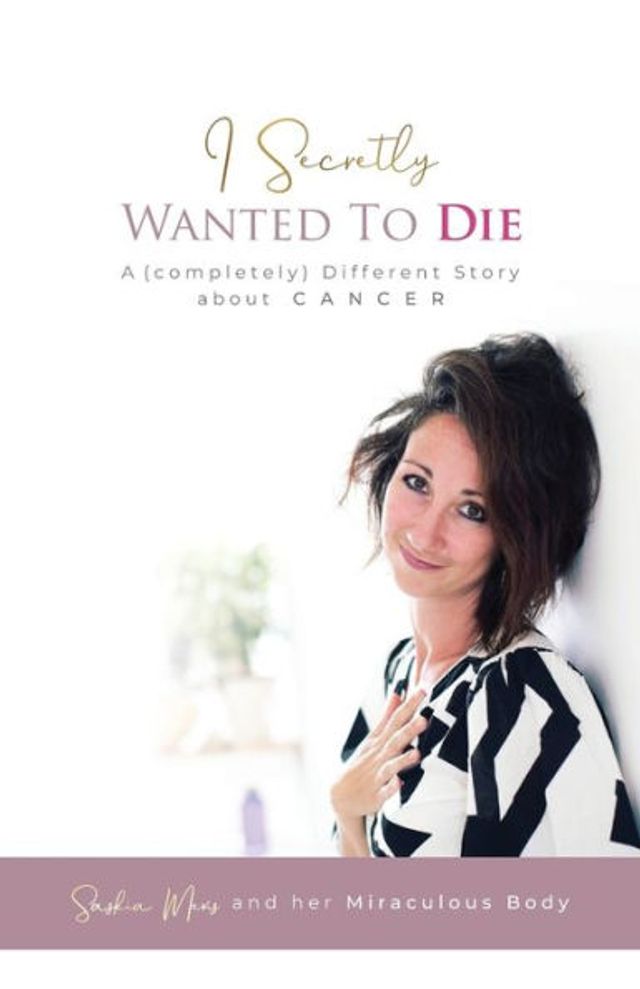 I Secretly Wanted to Die: A (completely) Different Story about Cancer
