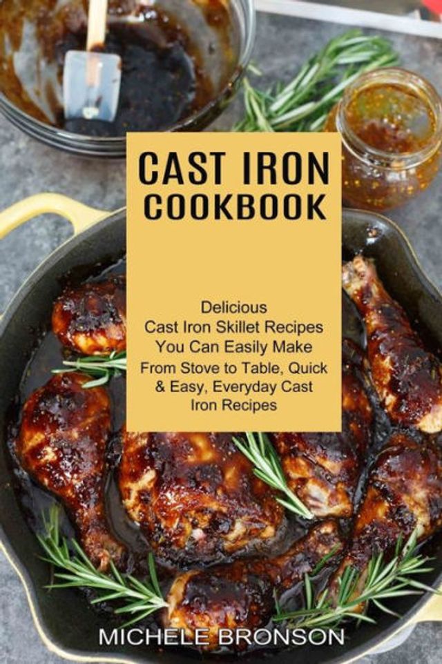 Barnes and Noble Cast Iron Cookbook: From Stove to Table, Quick & Easy,  Everyday Cast Iron Recipes (Delicious Cast Iron Skillet Recipes You Can  Easily Make)