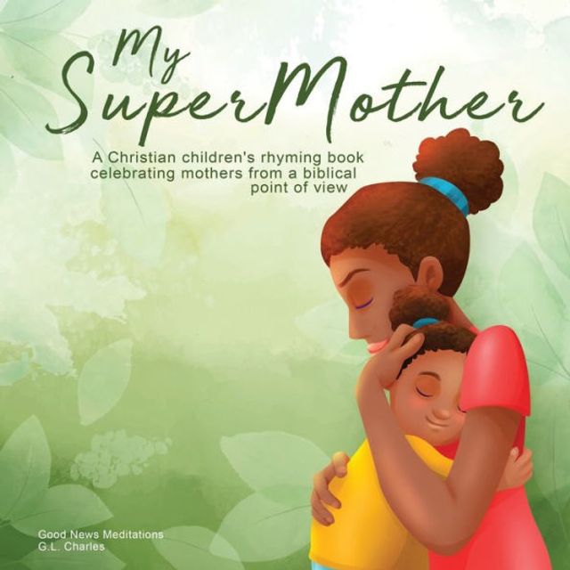 My Supermother: a Christian children's rhyming book celebrating mothers from biblical point of view
