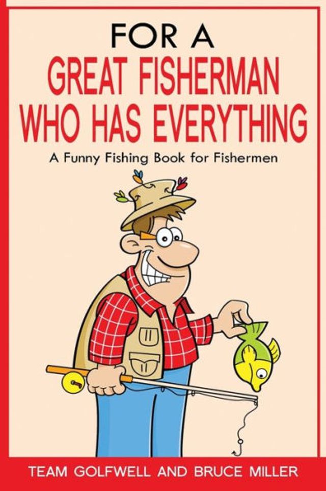 For A Great Fisherman Who Has Everything: Funny Fishing Book Fishermen