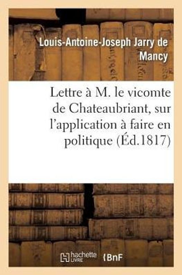 Lettre à M. le vicomte de Chateaubriant sur l'application à faire en politique des maximes