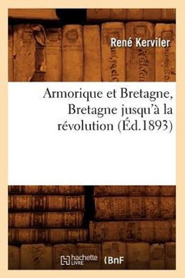 Armorique et Bretagne, Bretagne jusqu'à la révolution (Éd.1893)